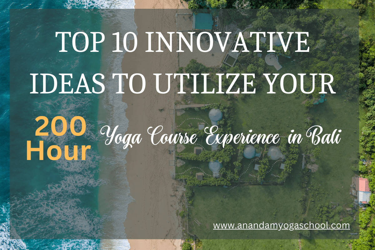  Top 10 Innovative ideas to Utilize Your 200 Hour Yoga Course Experience in Bali 